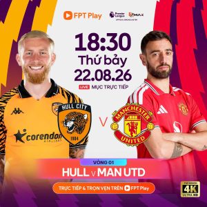 Trực Tiếp Vòng 1 Hull City vs Man Utd