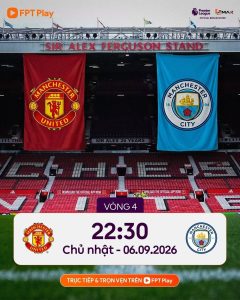 Poster thông báo lịch thi đấu vòng 4 Ngoại hạng Anh giữa Manchester United và Manchester City, diễn ra vào lúc 22:30 Chủ nhật, ngày 06.09.2026, trực tiếp trên FPT Play.